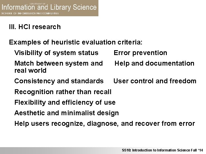 III. HCI research Examples of heuristic evaluation criteria: Visibility of system status Error prevention
