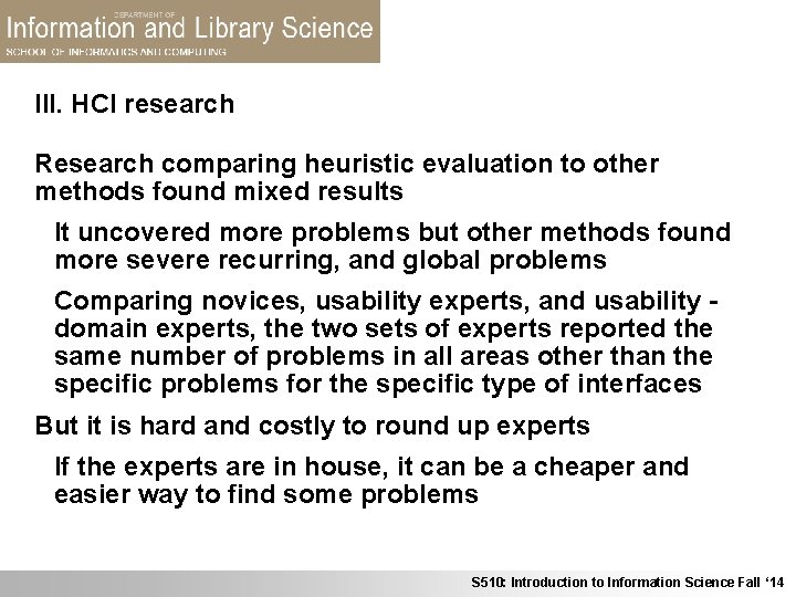 III. HCI research Research comparing heuristic evaluation to other methods found mixed results It