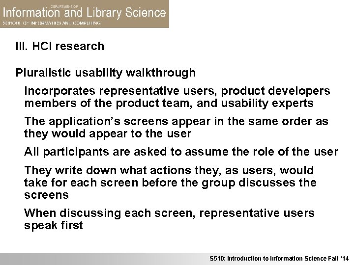 III. HCI research Pluralistic usability walkthrough Incorporates representative users, product developers members of the