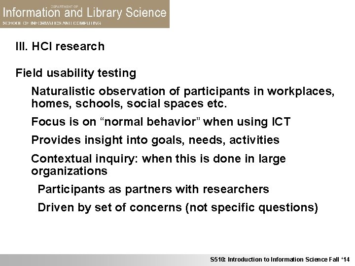 III. HCI research Field usability testing Naturalistic observation of participants in workplaces, homes, schools,