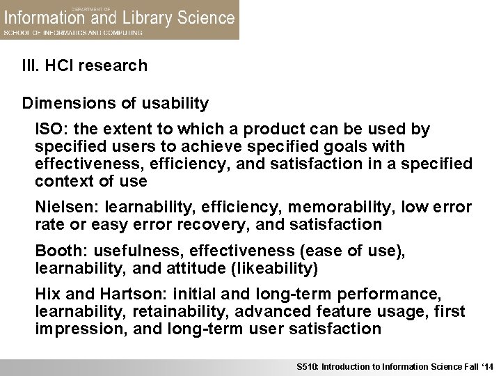 III. HCI research Dimensions of usability ISO: the extent to which a product can