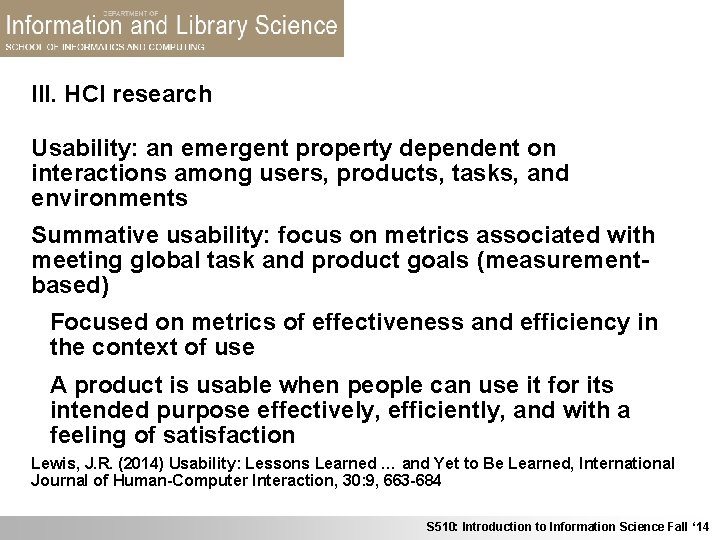 III. HCI research Usability: an emergent property dependent on interactions among users, products, tasks,