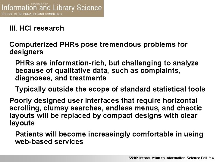 III. HCI research Computerized PHRs pose tremendous problems for designers PHRs are information-rich, but