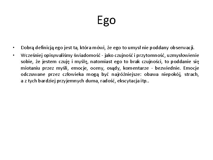 Ego • • Dobrą definicją ego jest ta, która mówi, że ego to umysł