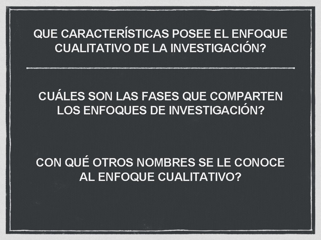 QUE CARACTERÍSTICAS POSEE EL ENFOQUE CUALITATIVO DE LA INVESTIGACIÓN? CUÁLES SON LAS FASES QUE