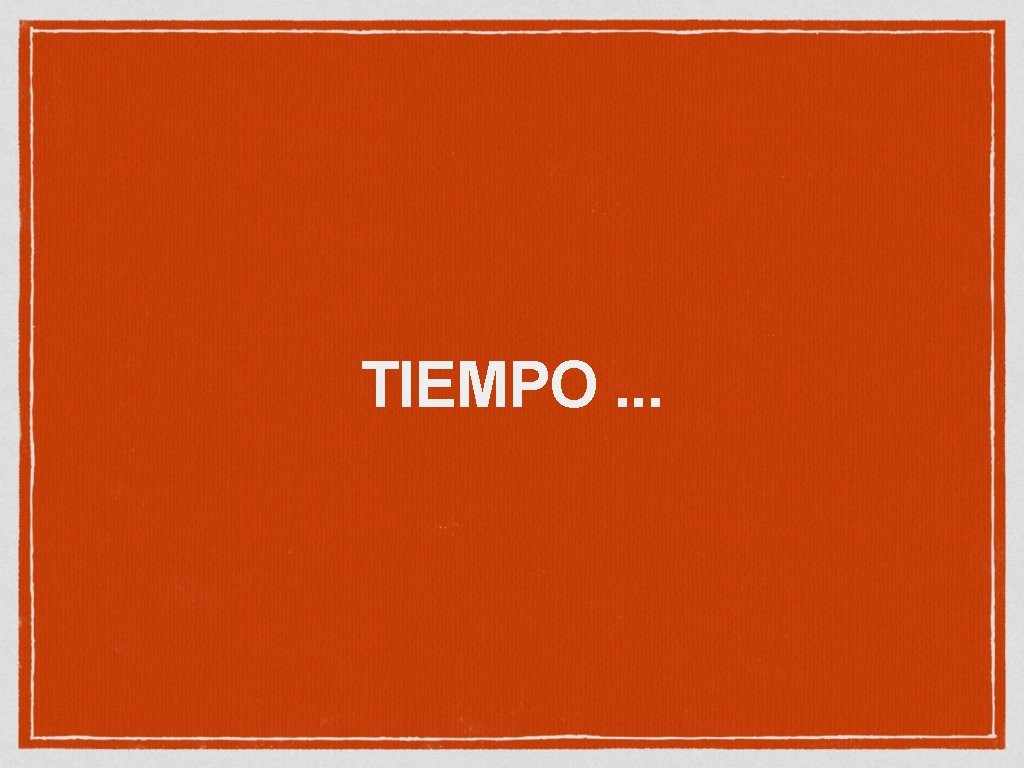 TIEMPO. . . 