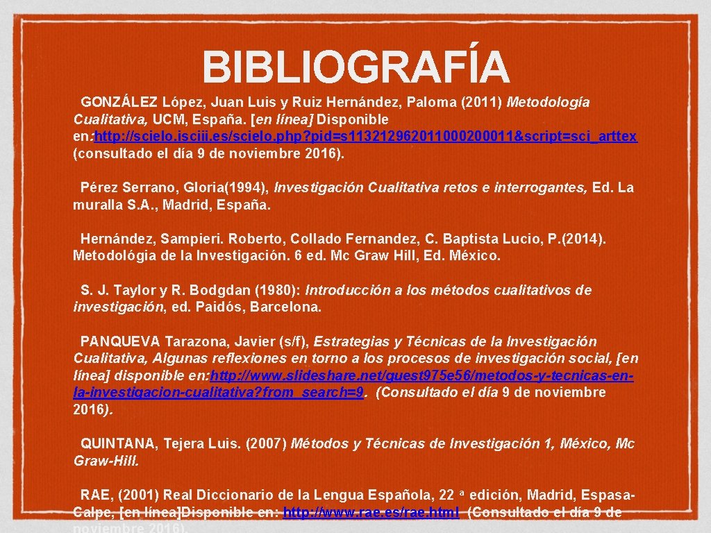 BIBLIOGRAFÍA GONZÁLEZ López, Juan Luis y Ruiz Hernández, Paloma (2011) Metodología Cualitativa, UCM, España.