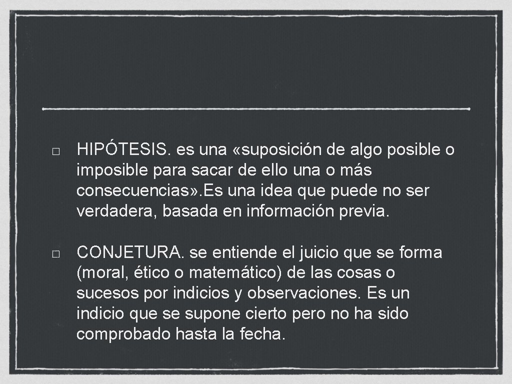 HIPÓTESIS. es una «suposición de algo posible o imposible para sacar de ello una HIPÓTESIS. es una «suposición de algo posible o imposible para sacar de ello una