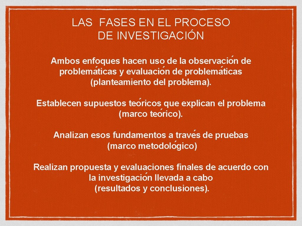 LAS FASES EN EL PROCESO DE INVESTIGACIÓN Ambos enfoques hacen uso de la observacio LAS FASES EN EL PROCESO DE INVESTIGACIÓN Ambos enfoques hacen uso de la observacio