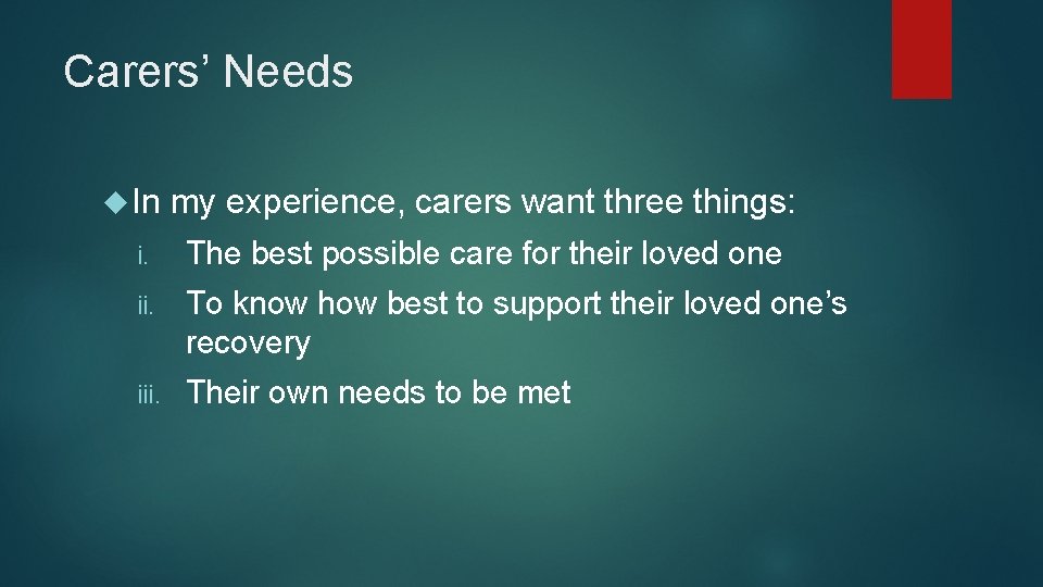 Carers’ Needs In my experience, carers want three things: i. The best possible care Carers’ Needs In my experience, carers want three things: i. The best possible care