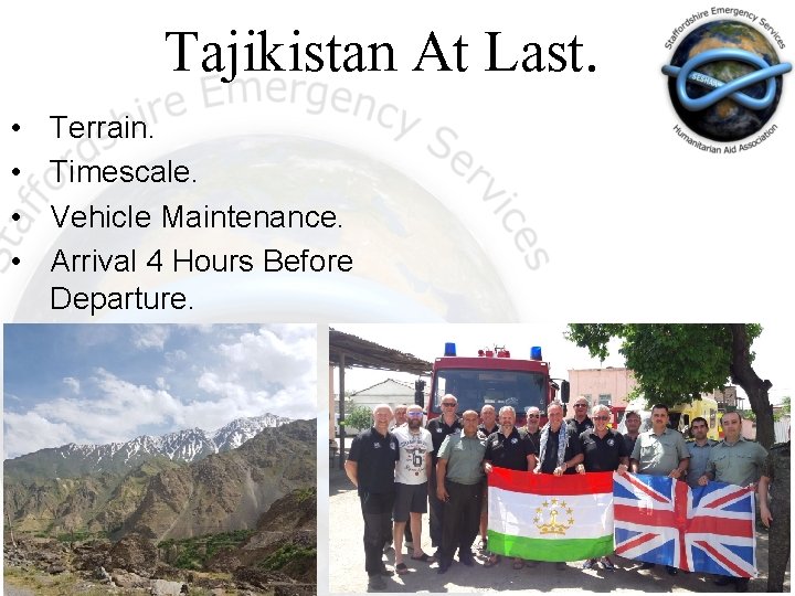 Tajikistan At Last. • • Terrain. Timescale. Vehicle Maintenance. Arrival 4 Hours Before Departure.