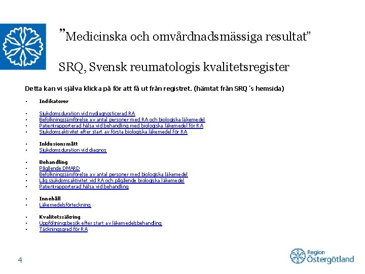 ”Medicinska och omvårdnadsmässiga resultat” SRQ, Svensk reumatologis kvalitetsregister Detta kan vi själva klicka på