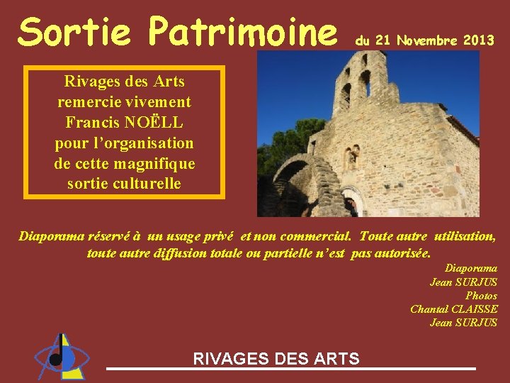 Sortie Patrimoine du 21 Novembre 2013 Rivages des Arts remercie vivement Francis NOËLL pour