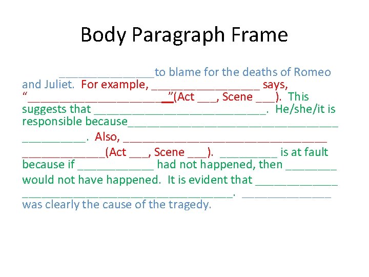 Body Paragraph Frame ________to blame for the deaths of Romeo and Juliet. For example,