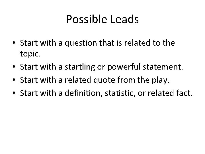 Possible Leads • Start with a question that is related to the topic. •