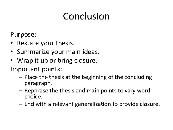 Conclusion Purpose: • Restate your thesis. • Summarize your main ideas. • Wrap it