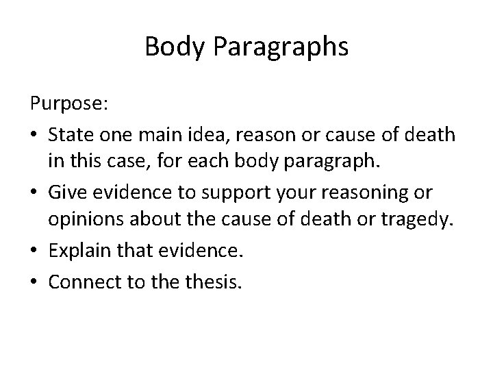 Body Paragraphs Purpose: • State one main idea, reason or cause of death in