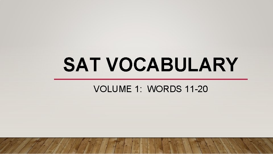 SAT VOCABULARY VOLUME 1: WORDS 11 -20 