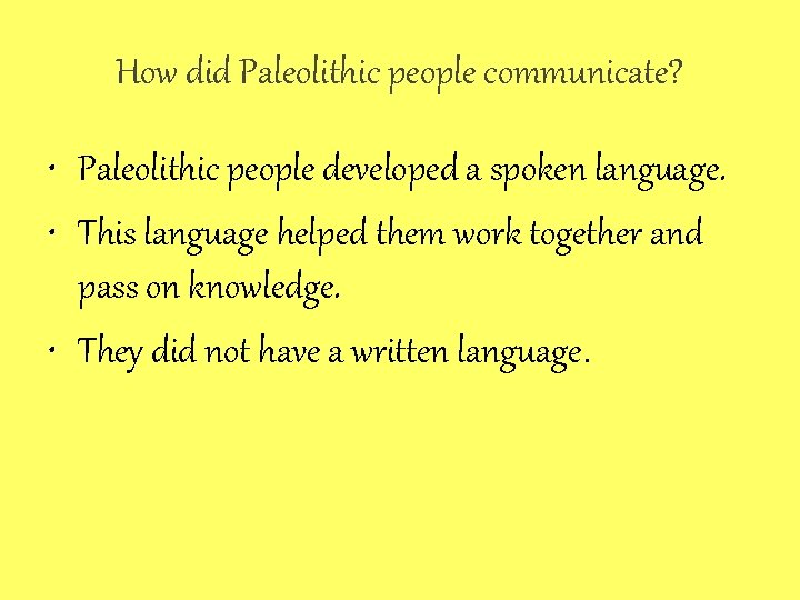 How did Paleolithic people communicate? • Paleolithic people developed a spoken language. • This