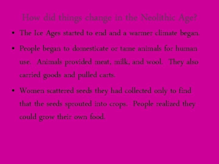 How did things change in the Neolithic Age? • The Ice Ages started to