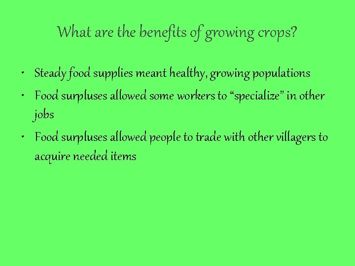 What are the benefits of growing crops? • Steady food supplies meant healthy, growing