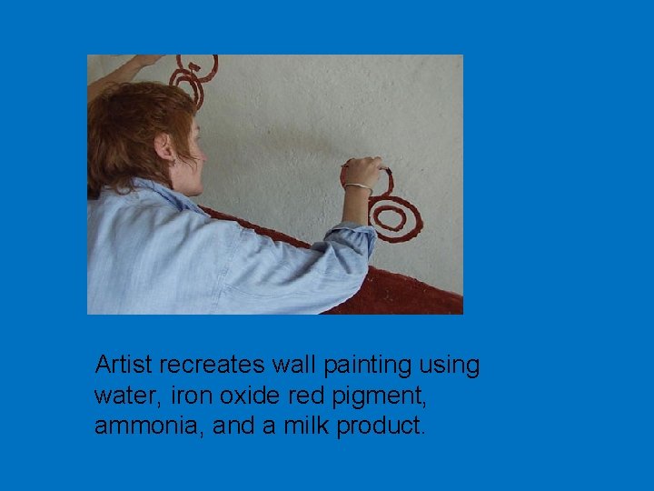 Artist recreates wall painting using water, iron oxide red pigment, ammonia, and a milk