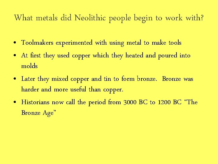 What metals did Neolithic people begin to work with? • Toolmakers experimented with using