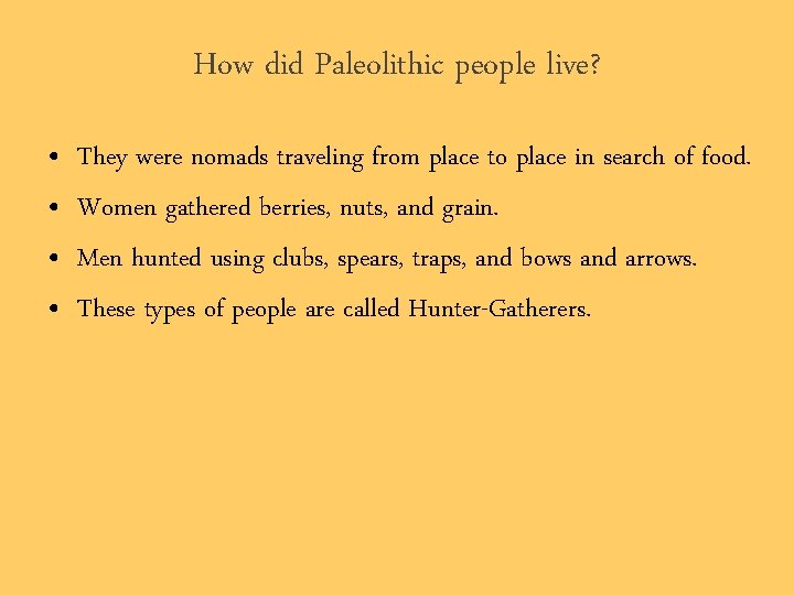 How did Paleolithic people live? • • They were nomads traveling from place to