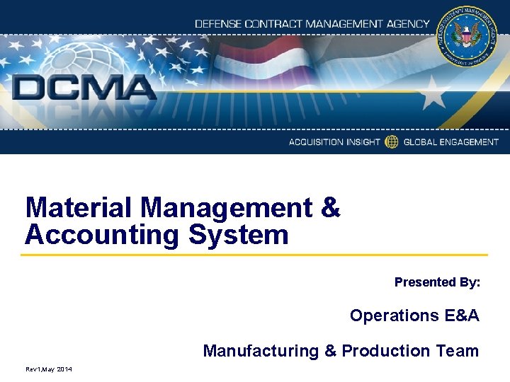 Material Management & Accounting System Presented By: Operations E&A Manufacturing & Production Team Rev
