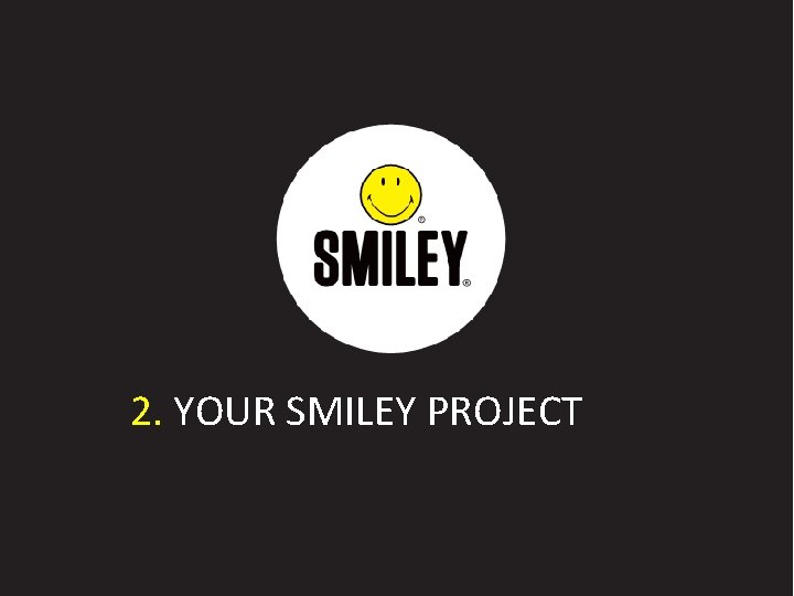 2. YOUR SMILEY PROJECT 