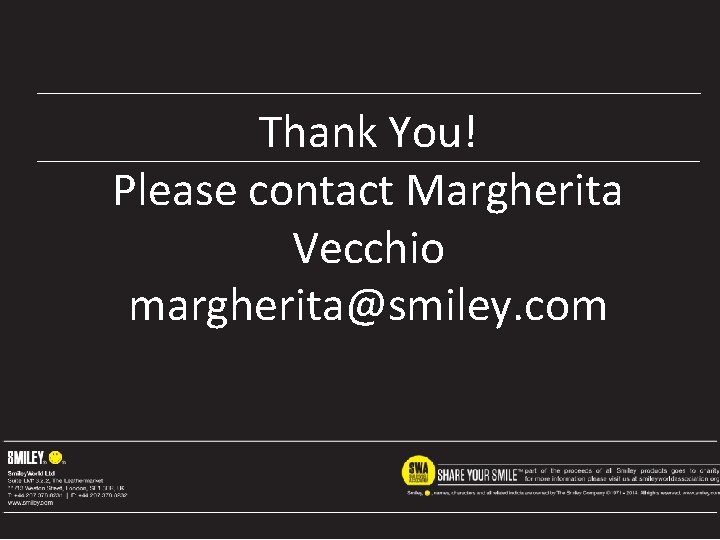 Thank You! Please contact Margherita Vecchio margherita@smiley. com 