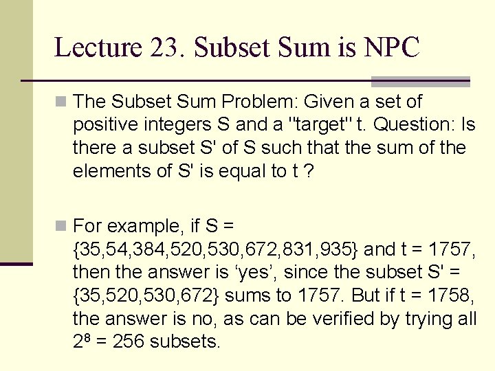 Lecture 23. Subset Sum is NPC n The Subset Sum Problem: Given a set