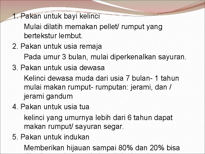 1. Pakan untuk bayi kelinci Mulai dilatih memakan pellet/ rumput yang bertekstur lembut. 2.