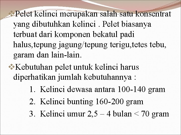 v. Pelet kelinci merupakan salah satu konsentrat yang dibutuhkan kelinci. Pelet biasanya terbuat dari