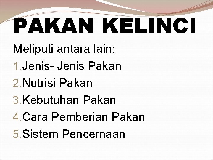 PAKAN KELINCI Meliputi antara lain: 1. Jenis- Jenis Pakan 2. Nutrisi Pakan 3. Kebutuhan