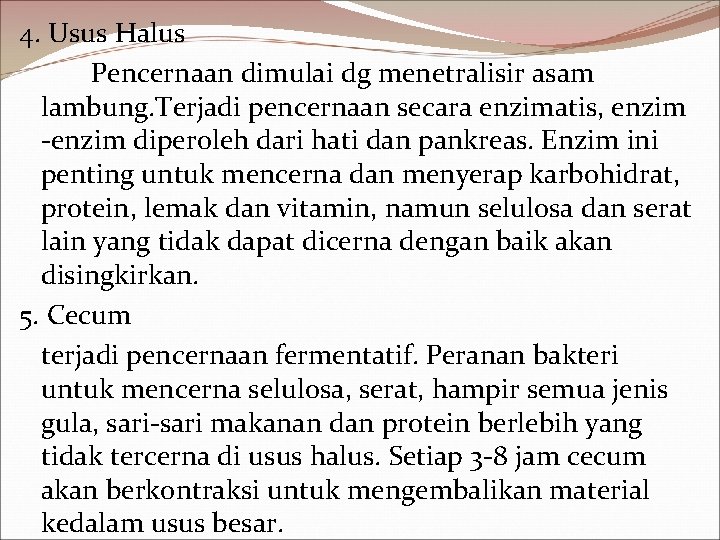 4. Usus Halus Pencernaan dimulai dg menetralisir asam lambung. Terjadi pencernaan secara enzimatis, enzim