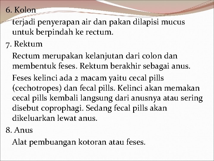 6. Kolon terjadi penyerapan air dan pakan dilapisi mucus untuk berpindah ke rectum. 7.