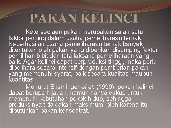 PAKAN KELINCI Ketersediaan pakan merupakan salah satu faktor penting dalam usaha pemeliharaan ternak. Keberhasilan