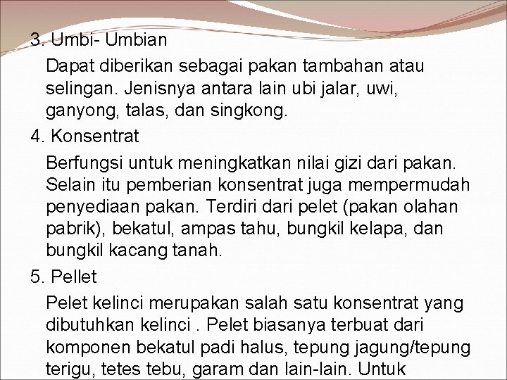 3. Umbi- Umbian Dapat diberikan sebagai pakan tambahan atau selingan. Jenisnya antara lain ubi