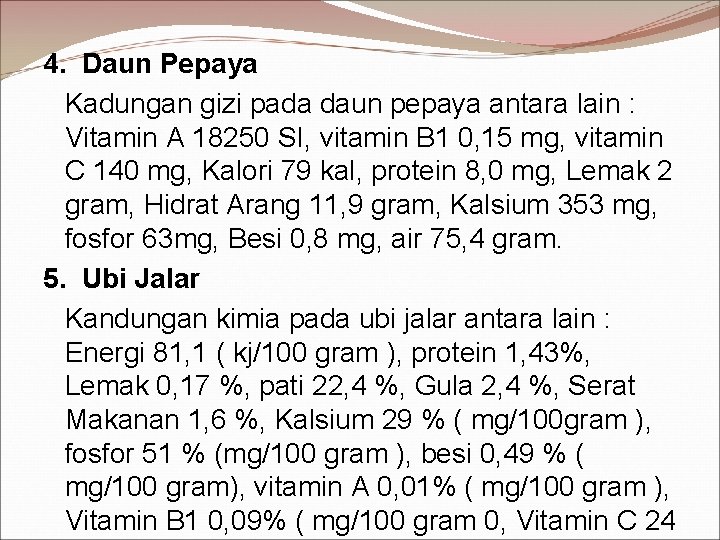 4. Daun Pepaya Kadungan gizi pada daun pepaya antara lain : Vitamin A 18250