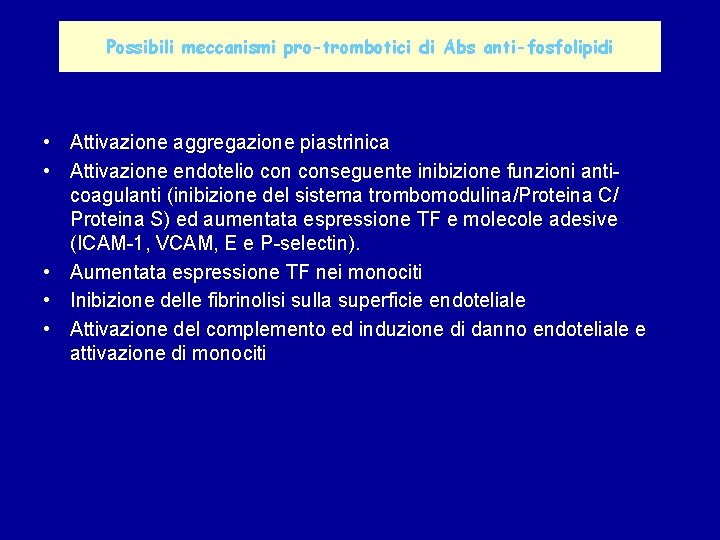 Possibili meccanismi pro-trombotici di Abs anti-fosfolipidi • Attivazione aggregazione piastrinica • Attivazione endotelio conseguente