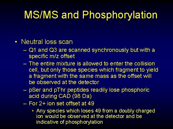 MS/MS and Phosphorylation • Neutral loss scan – Q 1 and Q 3 are