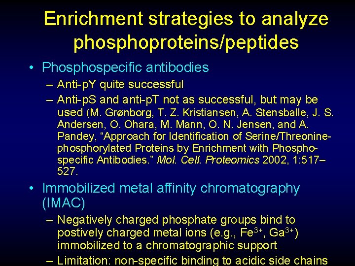 Enrichment strategies to analyze phosphoproteins/peptides • Phospecific antibodies – Anti-p. Y quite successful –