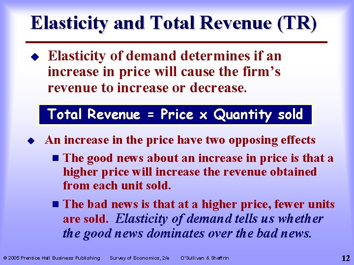 Elasticity and Total Revenue (TR) u Elasticity of demand determines if an increase in