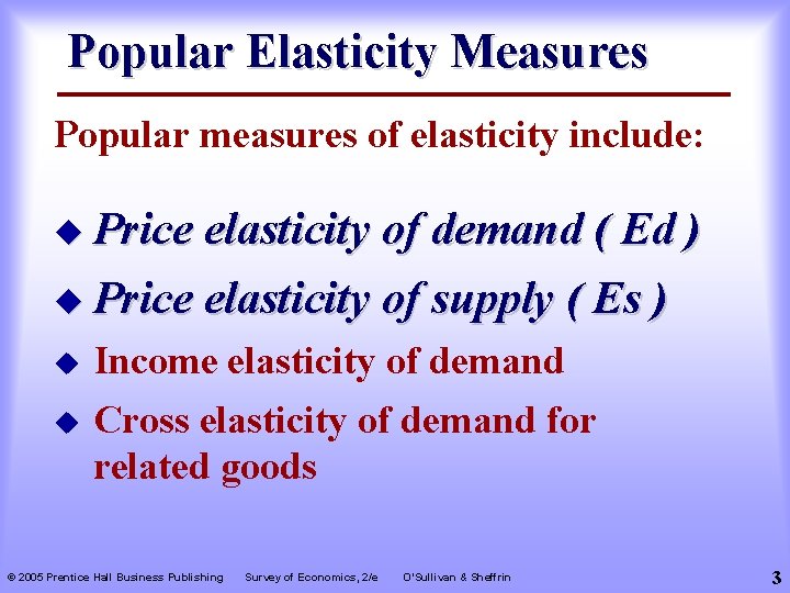 Popular Elasticity Measures Popular measures of elasticity include: u Price elasticity of demand (