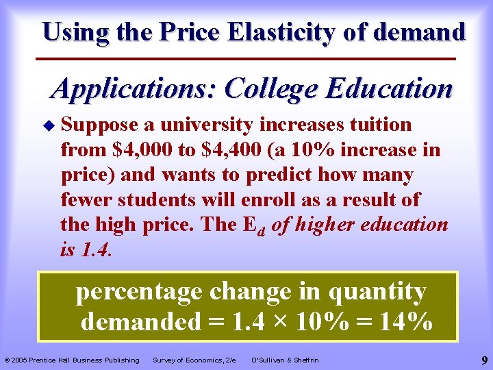 Using the Price Elasticity of demand Applications: College Education u Suppose a university increases