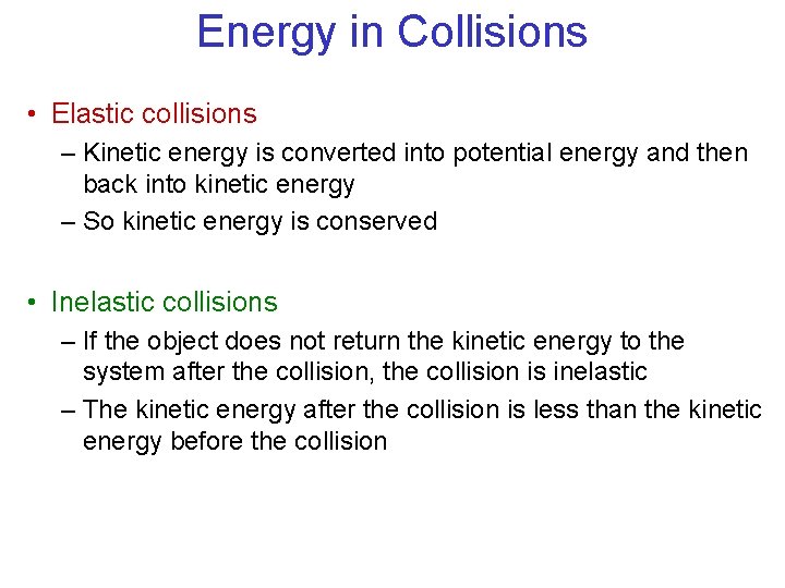 Energy in Collisions • Elastic collisions – Kinetic energy is converted into potential energy