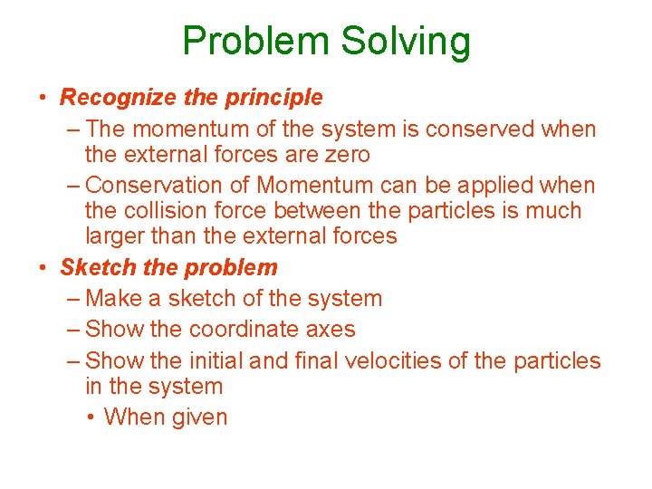 Problem Solving • Recognize the principle – The momentum of the system is conserved