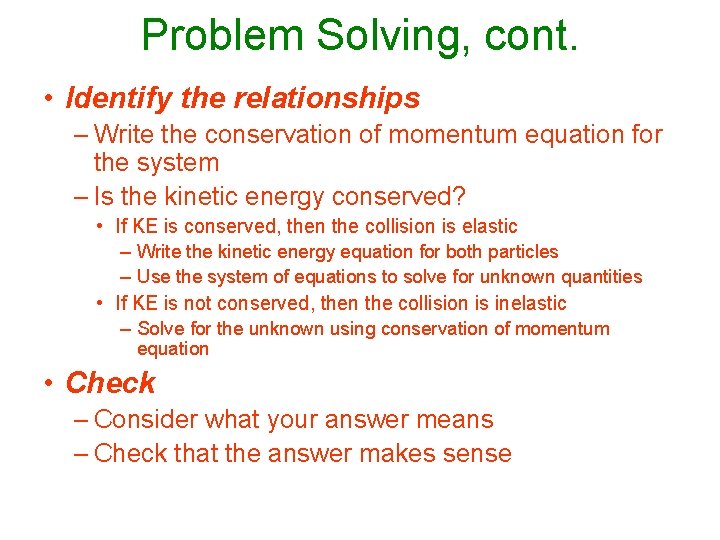 Problem Solving, cont. • Identify the relationships – Write the conservation of momentum equation