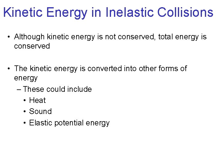 Kinetic Energy in Inelastic Collisions • Although kinetic energy is not conserved, total energy Kinetic Energy in Inelastic Collisions • Although kinetic energy is not conserved, total energy